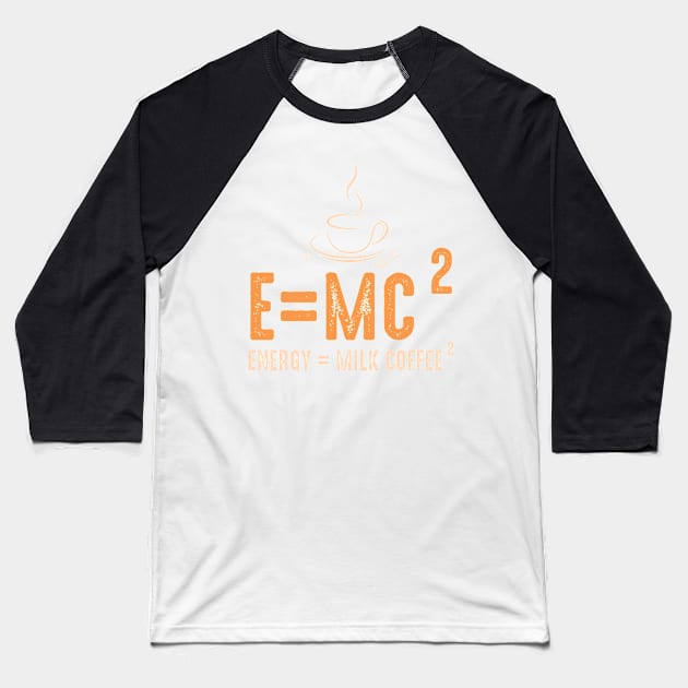 Energy equal milk coffee Baseball T-Shirt by omnia34